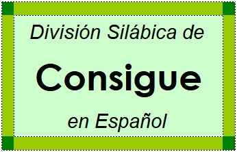 Divisão Silábica de Consigue em Espanhol