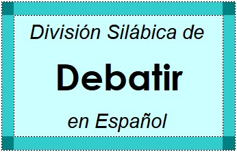 Divisão Silábica de Debatir em Espanhol