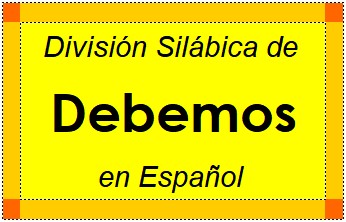 División Silábica de Debemos en Español