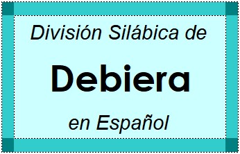 Divisão Silábica de Debiera em Espanhol