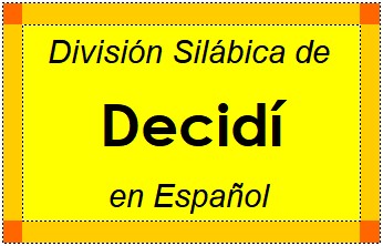 División Silábica de Decidí en Español