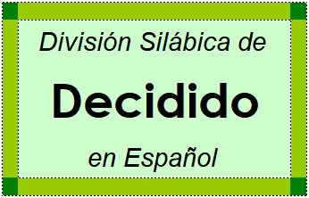 Divisão Silábica de Decidido em Espanhol