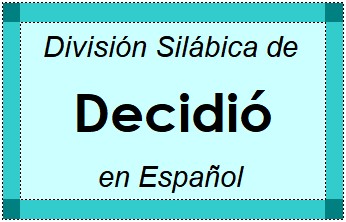 Divisão Silábica de Decidió em Espanhol