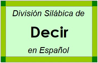 Divisão Silábica de Decir em Espanhol