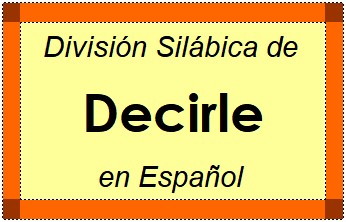 Divisão Silábica de Decirle em Espanhol