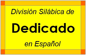 División Silábica de Dedicado en Español
