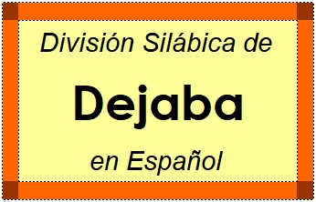 División Silábica de Dejaba en Español