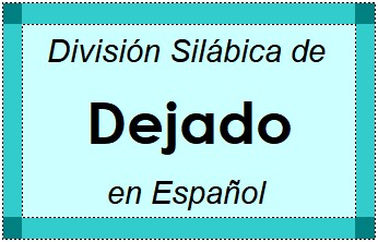Divisão Silábica de Dejado em Espanhol