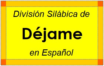 Divisão Silábica de Déjame em Espanhol