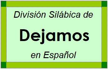División Silábica de Dejamos en Español