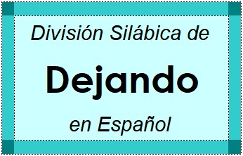 Divisão Silábica de Dejando em Espanhol