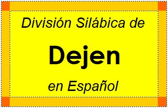 Divisão Silábica de Dejen em Espanhol