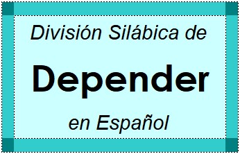 Divisão Silábica de Depender em Espanhol