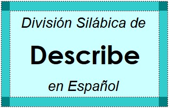 División Silábica de Describe en Español