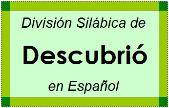División Silábica de Descubrió en Español