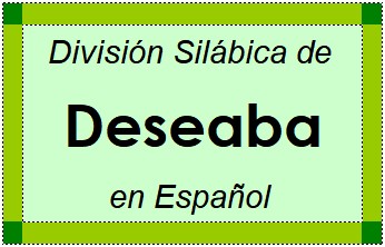 Divisão Silábica de Deseaba em Espanhol