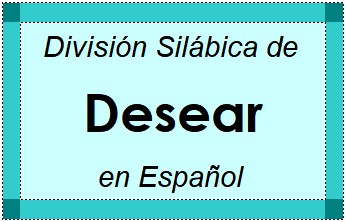 Divisão Silábica de Desear em Espanhol