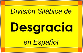 Divisão Silábica de Desgracia em Espanhol