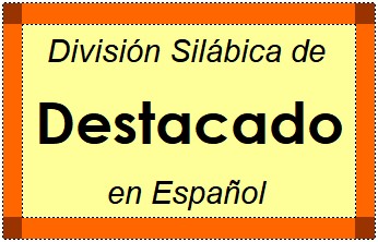 Divisão Silábica de Destacado em Espanhol