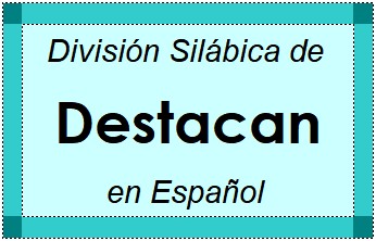 Divisão Silábica de Destacan em Espanhol