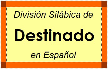 Divisão Silábica de Destinado em Espanhol