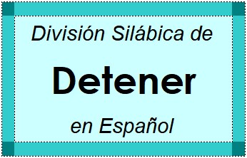Divisão Silábica de Detener em Espanhol