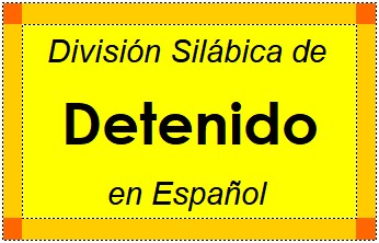 División Silábica de Detenido en Español