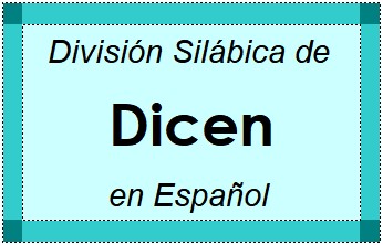 Divisão Silábica de Dicen em Espanhol