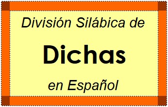 División Silábica de Dichas en Español