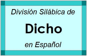 División Silábica de Dicho en Español