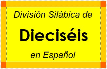 Divisão Silábica de Dieciséis em Espanhol