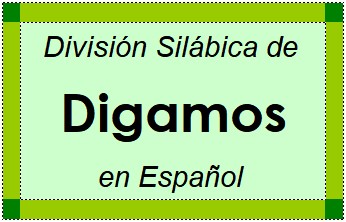 Divisão Silábica de Digamos em Espanhol