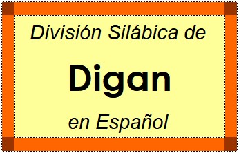División Silábica de Digan en Español