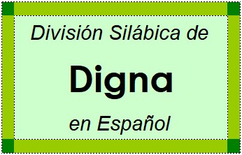Divisão Silábica de Digna em Espanhol
