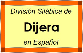 Divisão Silábica de Dijera em Espanhol
