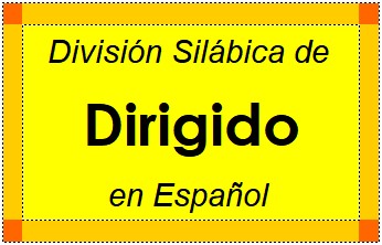 Divisão Silábica de Dirigido em Espanhol