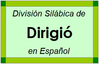 Divisão Silábica de Dirigió em Espanhol