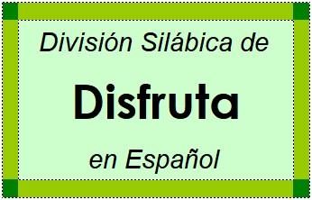 División Silábica de Disfruta en Español