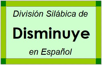 Divisão Silábica de Disminuye em Espanhol