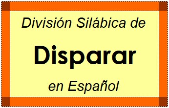 Divisão Silábica de Disparar em Espanhol