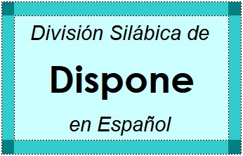 División Silábica de Dispone en Español