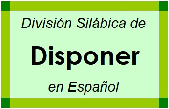 Divisão Silábica de Disponer em Espanhol