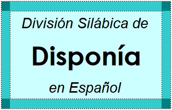 Divisão Silábica de Disponía em Espanhol