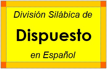 División Silábica de Dispuesto en Español