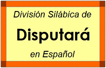 Divisão Silábica de Disputará em Espanhol