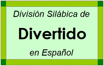 Divisão Silábica de Divertido em Espanhol