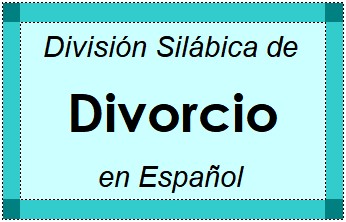 División Silábica de Divorcio en Español