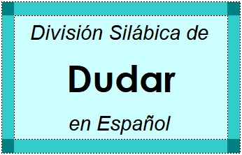Divisão Silábica de Dudar em Espanhol