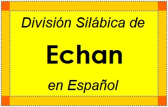 Divisão Silábica de Echan em Espanhol
