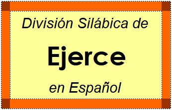 División Silábica de Ejerce en Español